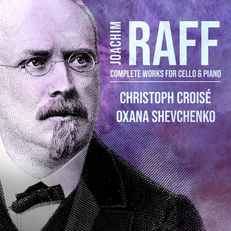 Christoph Croise, Oxana Shevchenko Joachim Raff: Complete Works For Cello &