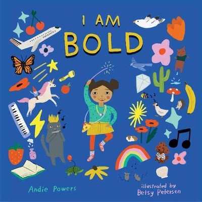 I Am Bold: For Every Kid Who's Told They Are Just Too Much by Andie Powers Hardc