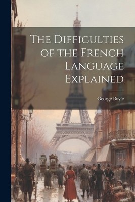 George Boyle The Difficulties of the French Language Exp (Paperback) (UK IMPORT)