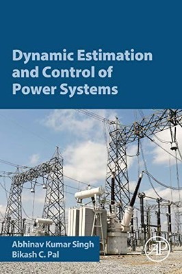 DYNAMIC ESTIMATION AND CONTROL OF POWER SYSTEMS By Abhinav Kumar Singh & Bikash