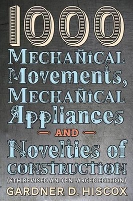 Gardner D Hisco 1000 Mechanical Movements, Mechanical Appliances a (Taschenbuch)