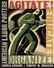 Agitate! Educate! Organize!: American Labor Posters - Paperback - GOOD