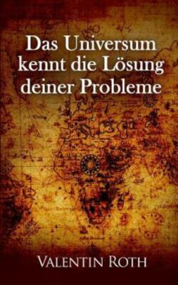 Das Universum Kennt Die Loesung Deiner Probleme