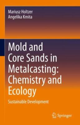 Mold and Core Sands in Metalcasting - Chemistry and Ecology : Sustainable Dev...