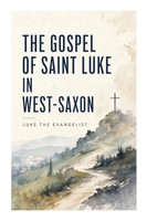 Luke The Evangelist | The Gospel Of Saint Luke In West-Saxon | Taschenbuch
