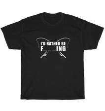 I'd Rather Be F***ing Fish Fisherman Fishing T-Shirt Unisex Funny Tee Gift NEW