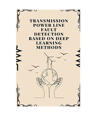 Transmission Power Line Fault Detection Based on Deep Learning Methods, Kalanidh