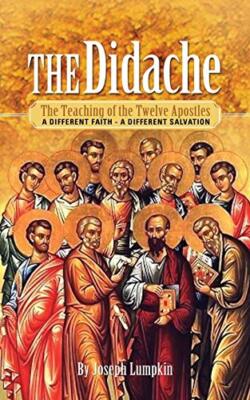 The Didache: The Teaching of the Twelve Apostles: A Different Faith - A Diffe-,