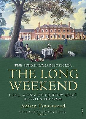 The Long Weekend: Life in the English Country House Between the Wars by...