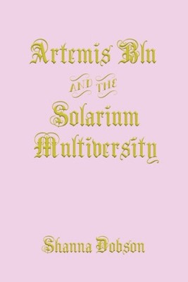 Artemis Blu and the Solarium Multiversity (The Artemis Chronicles of