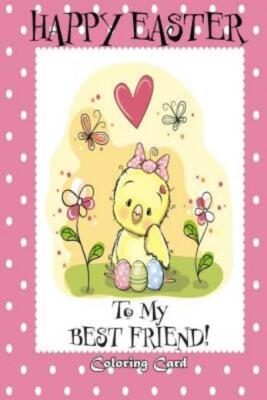 Happy Easter To My Best Friend! (Coloring Card): (Personalized Card) Easter...