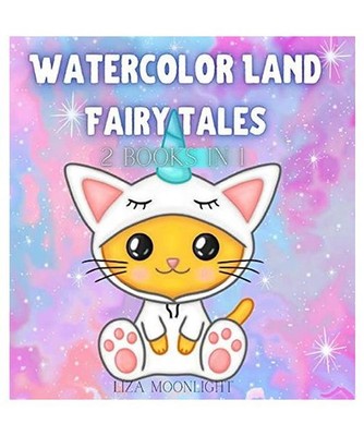 Watercolor Land Fairy Tales: 2 Books In 1: 2 Books In 1, Liza Moonlight