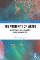The Authority Of Virtue Institutions And Character In The Good Society Rogers
