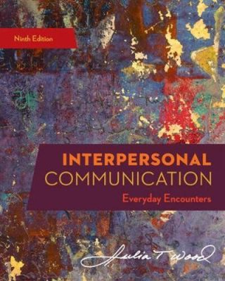 Interpersonal Communication: Everyday Encounters by Wood, Julia