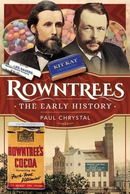 Rowntree's : The Early History, Hardcover by Chrystal, Paul, Brand New, Free ...