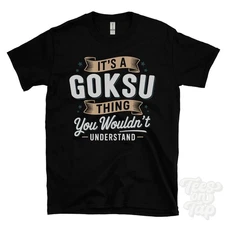 IT'S A GOKSU THING YOU WOULDN'T UNDERSTAND T-SHIRT name surname family gift