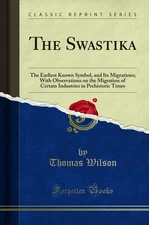 The Swastika: The Earliest Known Symbol, and Its Migrations (Classic Reprint)