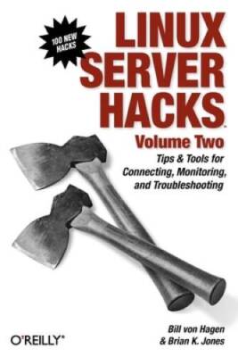 Linux Server Hacks, Volume Two: Tips  Tools for Connecting, Monitoring,  - GOOD