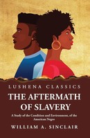 William A. Sinclair | The Aftermath Of Slavery A Study Of The Condition And...