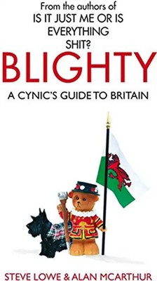 Blighty: A Cynic's Guide to Britain: The Quest for Britishness, Britain, Britons