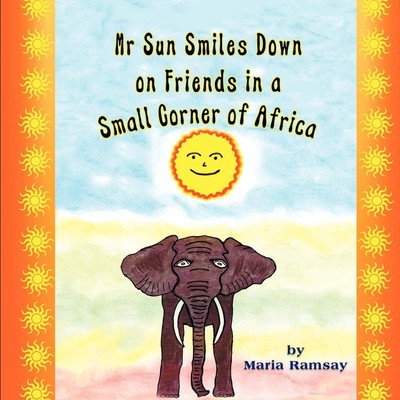 Maria Ramsay | Mr Sun Smiles Down on Friends in a Small Corner of Africa | Buch