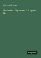 Charlotte M. Yonge | The Lances Of Lynwood; The Pigeon Pie. | Taschenbuch (2025)