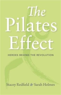 The Pilates Effect: Heroes Behind the Revolution (Paperback or Softback)
