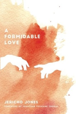 A FORMIDABLE LOVE: RESTORING HOLY FEAR IN THE LAST DAYS By Jericho Tyree Jones