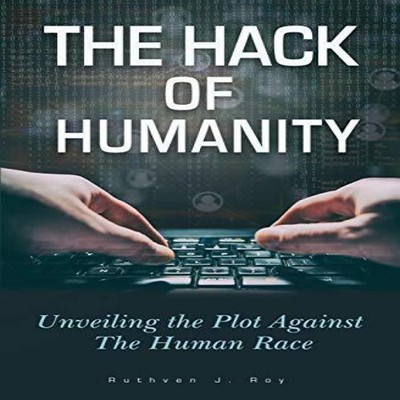 The Hack of Humanity Unveiling the Plot Against the Human Race Ro