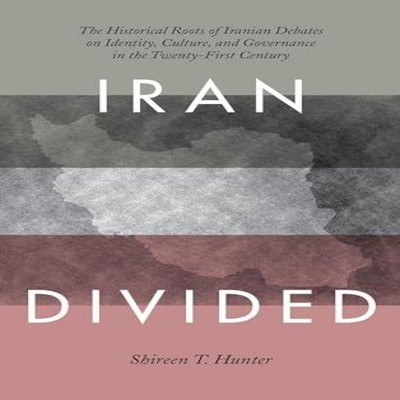 Iran Divided The Historical Roots of Iranian Debates on Identity