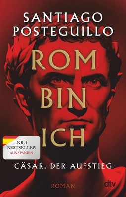 Rom bin ich Cäsar. Der Aufstieg. Roman | Der große Bestseller aus Spanien!