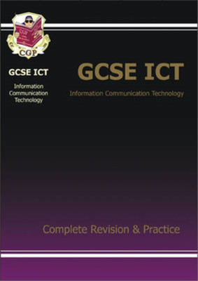 GCSE ICT (Information Communication Technology): Complete Revision and Practice 