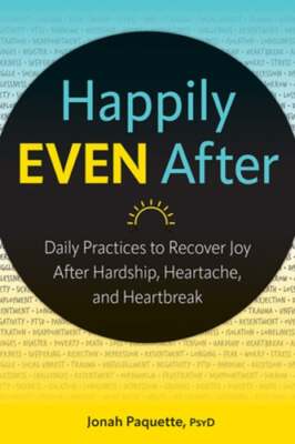 Happily Even After: Daily Practices to Recover Joy After Hardship, Heartache,