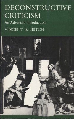 Deconstructive Criticism: An Advanced Introduction. Leitch, Vincent B.: