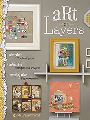 Art of Layers : Simple Techniques, Inventive Scrapbook Pages, Ima