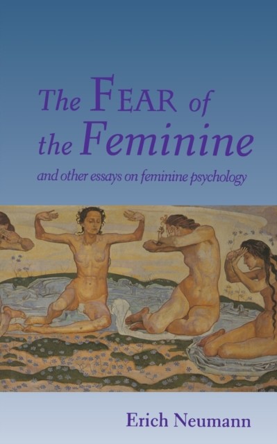 The Fear of the Feminine by Erich Neumann (Paperback Book)
