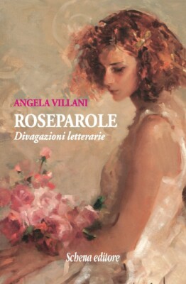 Roseparole. Divagazioni letterarie - [Schena Editore]