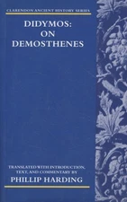 Didymos: On Demosthenes (Clarendon Ancient History Series) Harding, Phillip: