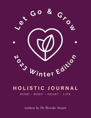Stuart - Let Go  Grow Holistic Journal 2023 Winter Edition - New pa - X555z