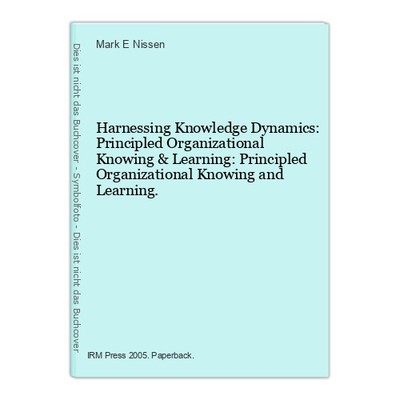Harnessing Knowledge Dynamics: Principled Organizational Knowing & Learning: Pri