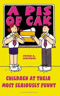 A Pis of Cak: Children at Their Most Seriously  by Jeffcock, Peter A. 1840241322