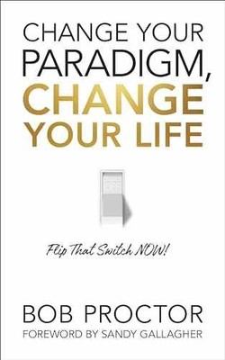 Change Your Paradigm, Change Your Life - Paperback, by Proctor Bob - Very Good