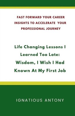 Life-Changing Lessons I Learned Too Late: Wisdom, I Wish I had Known At My First
