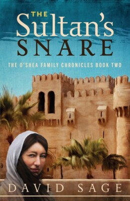 The Sultan's Snare: The O'shea Family Chronicles Book Two