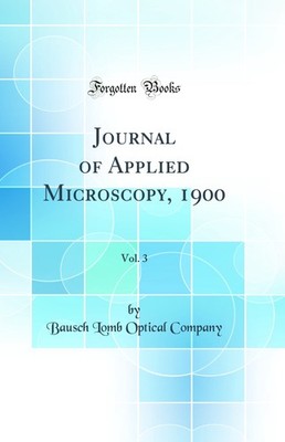 Journal of Applied Microscopy, 1900, Vol. 3 (Classic Reprint)