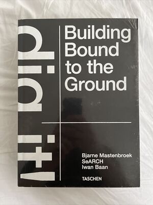 Bjarne Mastenbroek. Dig it! Building Bound to the Ground  Bjarne Mastenbroek