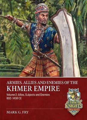 Armies, Allies and Enemies of The Khmer Empire Volume 2 - 9781804519967