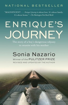 Enrique's Journey: The Story of a Boy's Dangerous Odyssey to Reunite with Hi...