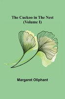 Margaret Oliphant | The Cuckoo In The Nest (Volume I) | Taschenbuch | Englisch