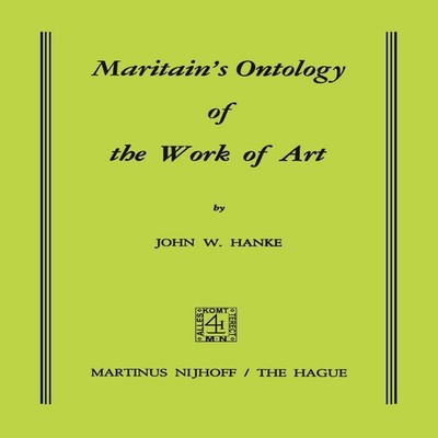 Maritain's Ontology of the Work of Art J.W. Hanke Paperback Sprin